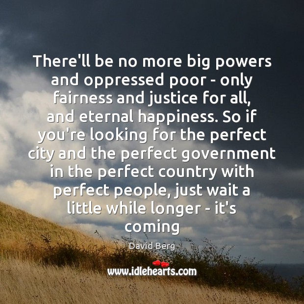 There’ll be no more big powers and oppressed poor – only fairness David Berg Picture Quote