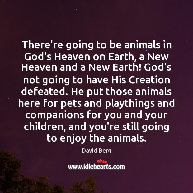 There’re going to be animals in God’s Heaven on Earth, a New 