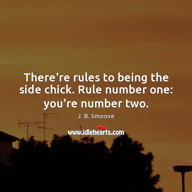There’re rules to being the side chick. Rule number one: you’re number two. Image