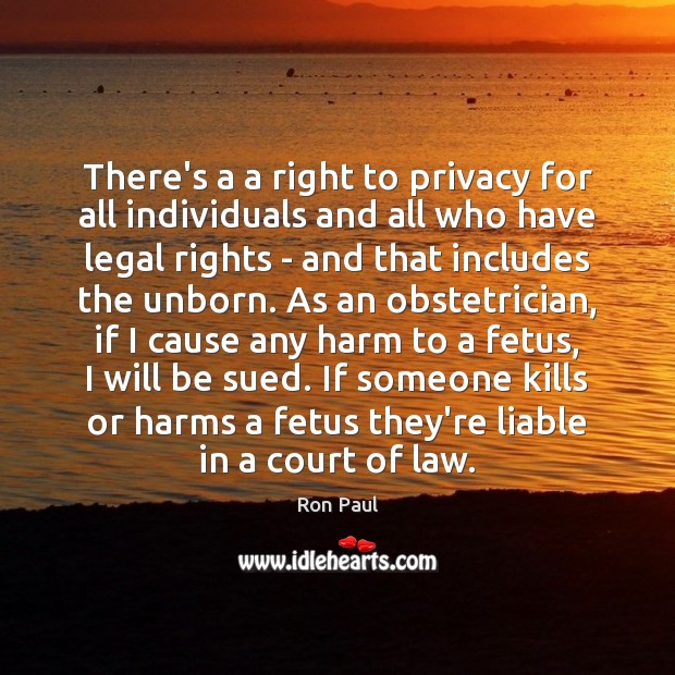 There’s a a right to privacy for all individuals and all who Ron Paul Picture Quote