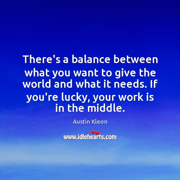 There’s a balance between what you want to give the world and Image