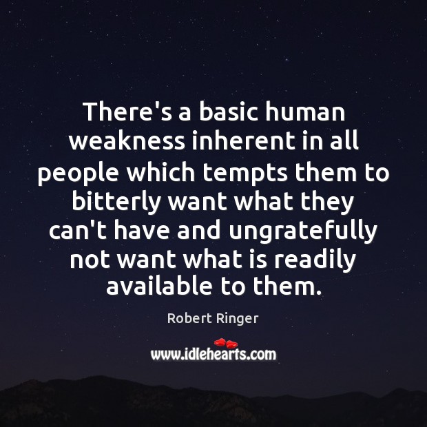 There’s a basic human weakness inherent in all people which tempts them Robert Ringer Picture Quote
