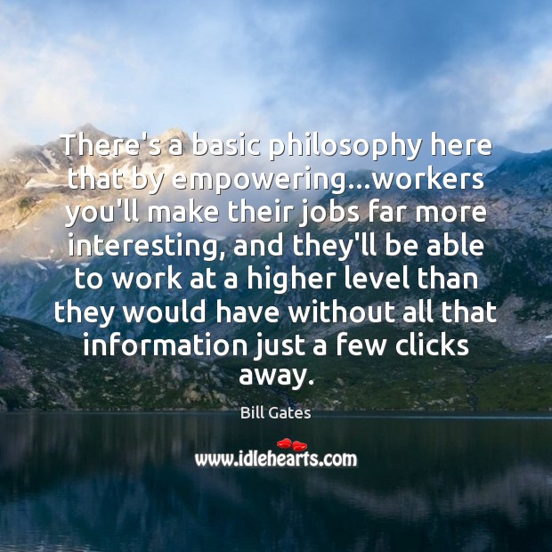 There’s a basic philosophy here that by empowering…workers you’ll make their Image