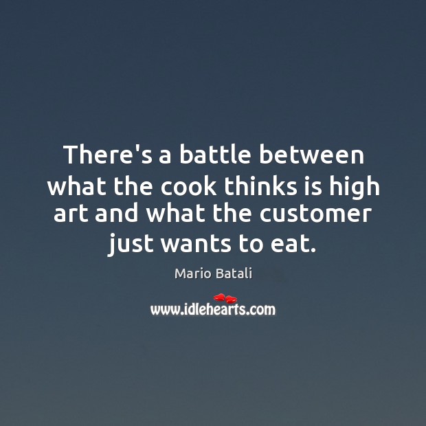 There’s a battle between what the cook thinks is high art and Mario Batali Picture Quote