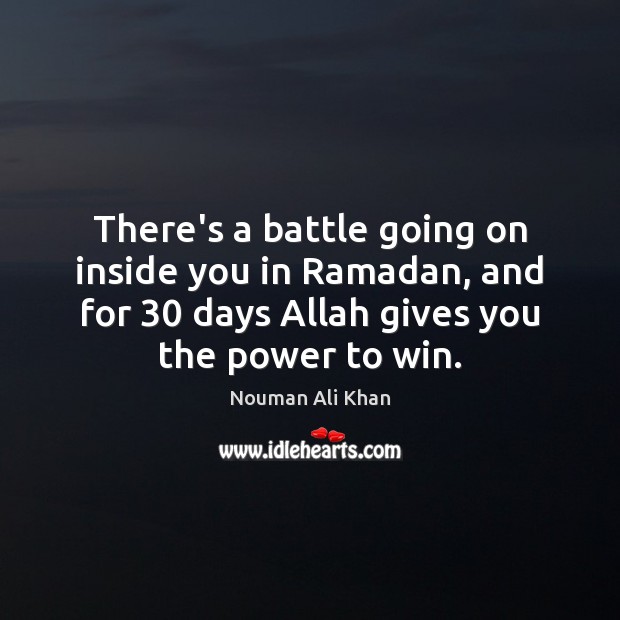 There’s a battle going on inside you in Ramadan, and for 30 days Ramadan Quotes Image