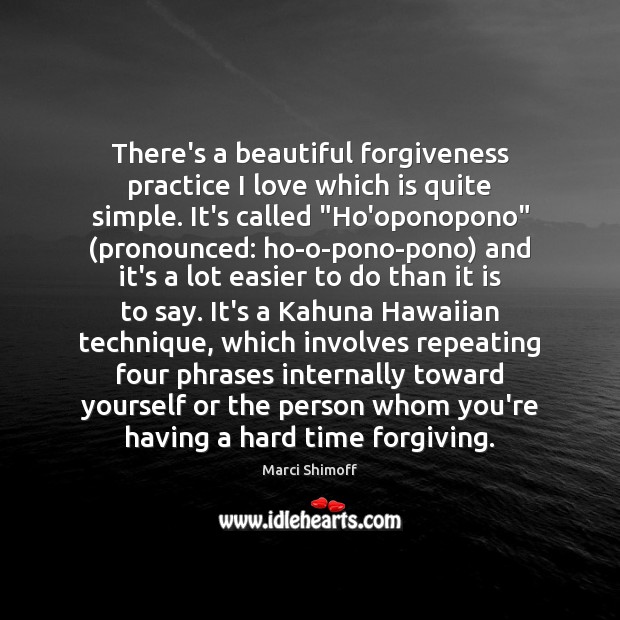 There’s a beautiful forgiveness practice I love which is quite simple. It’s Marci Shimoff Picture Quote