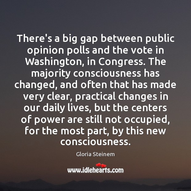 There’s a big gap between public opinion polls and the vote in Gloria Steinem Picture Quote