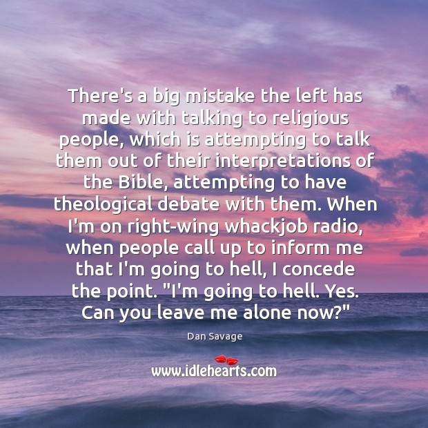 There’s a big mistake the left has made with talking to religious Dan Savage Picture Quote