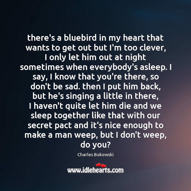 There’s a bluebird in my heart that wants to get out but Clever Quotes Image