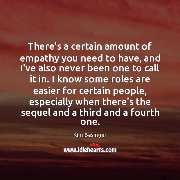 There’s a certain amount of empathy you need to have, and I’ve Kim Basinger Picture Quote