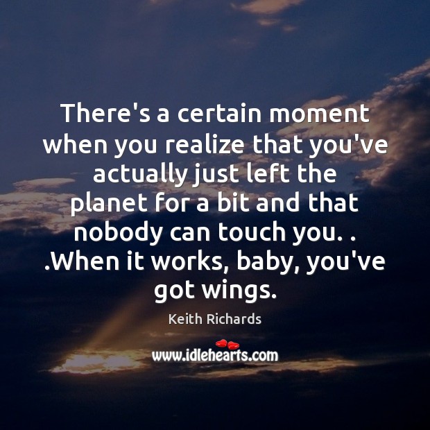 There’s a certain moment when you realize that you’ve actually just left Keith Richards Picture Quote