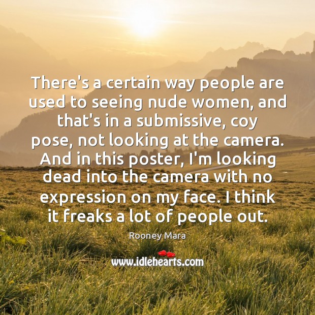 There’s a certain way people are used to seeing nude women, and Rooney Mara Picture Quote