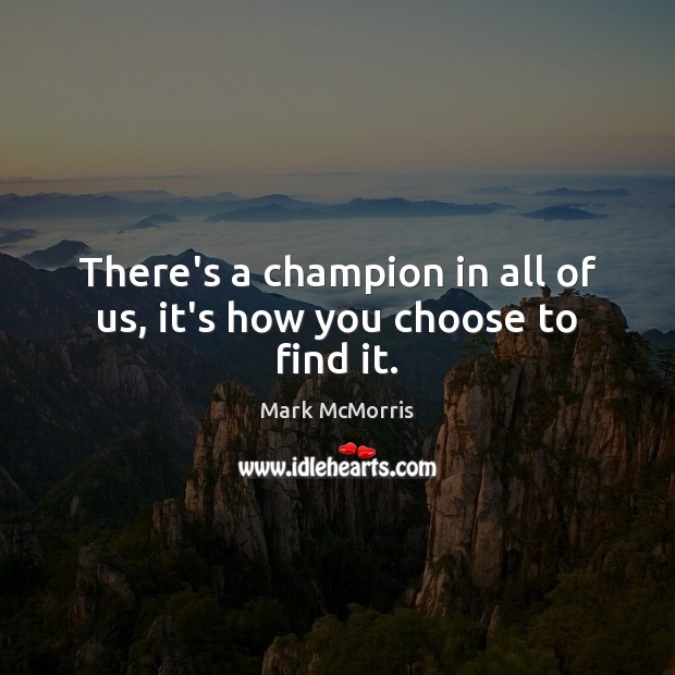 There’s a champion in all of us, it’s how you choose to find it. Image