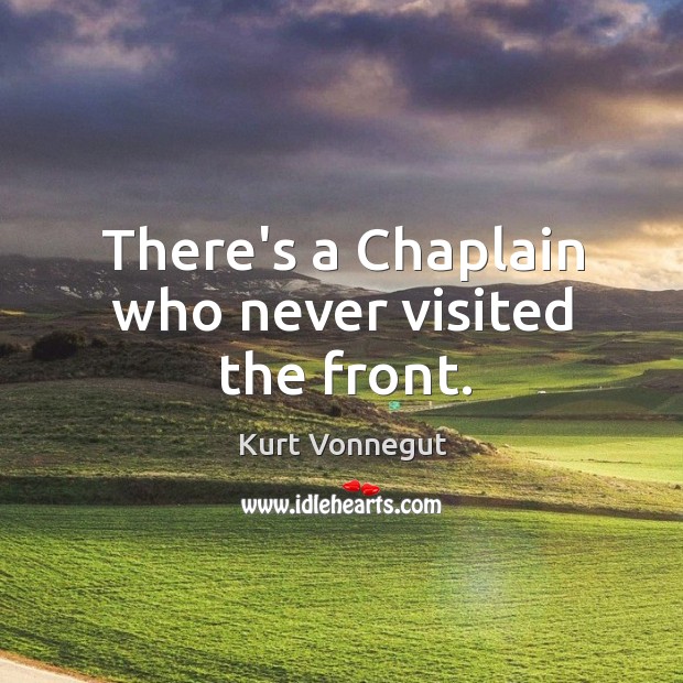 There’s a Chaplain who never visited the front. Kurt Vonnegut Picture Quote