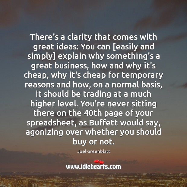 There’s a clarity that comes with great ideas: You can [easily and Business Quotes Image