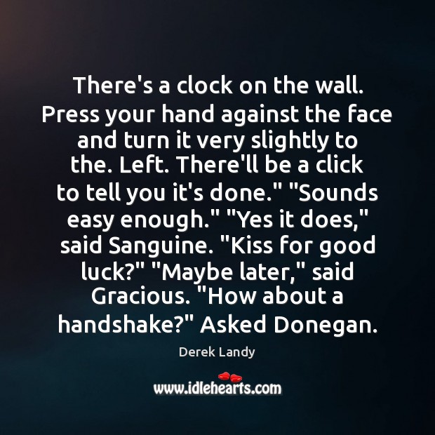 There’s a clock on the wall. Press your hand against the face Derek Landy Picture Quote