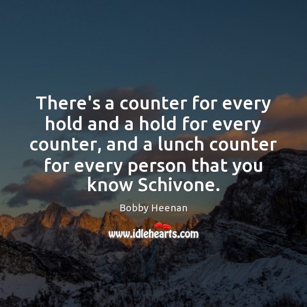There’s a counter for every hold and a hold for every counter, Bobby Heenan Picture Quote