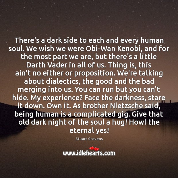 There’s a dark side to each and every human soul. We wish Stuart Stevens Picture Quote