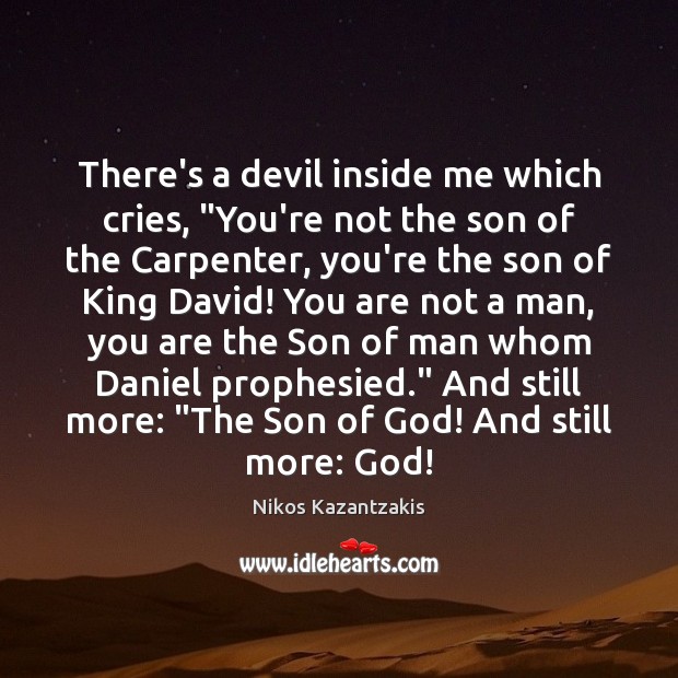 There’s a devil inside me which cries, “You’re not the son of Nikos Kazantzakis Picture Quote
