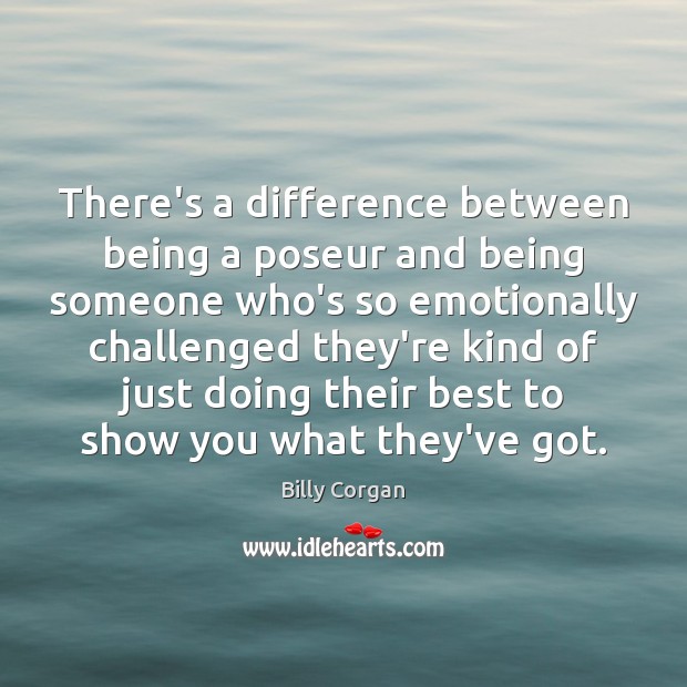 There’s a difference between being a poseur and being someone who’s so Image