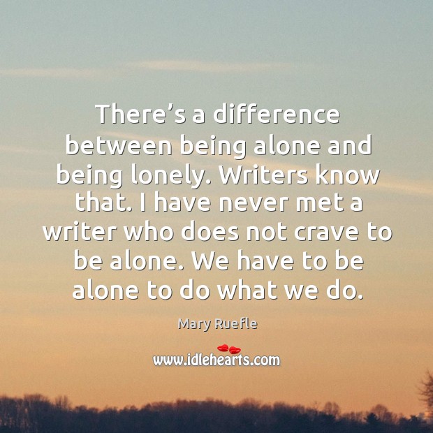 There’s a difference between being alone and being lonely. Writers know Image
