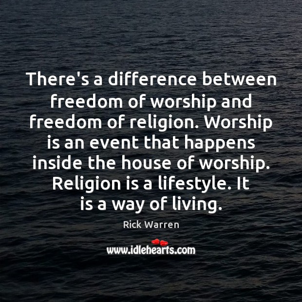 There’s a difference between freedom of worship and freedom of religion. Worship Worship Quotes Image