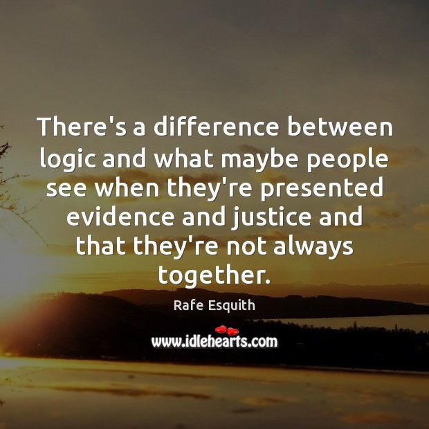 There’s a difference between logic and what maybe people see when they’re Rafe Esquith Picture Quote