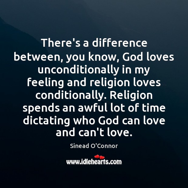 There’s a difference between, you know, God loves unconditionally in my feeling Image