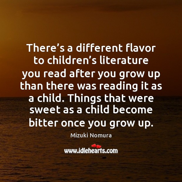 There’s a different flavor to children’s literature you read after Mizuki Nomura Picture Quote