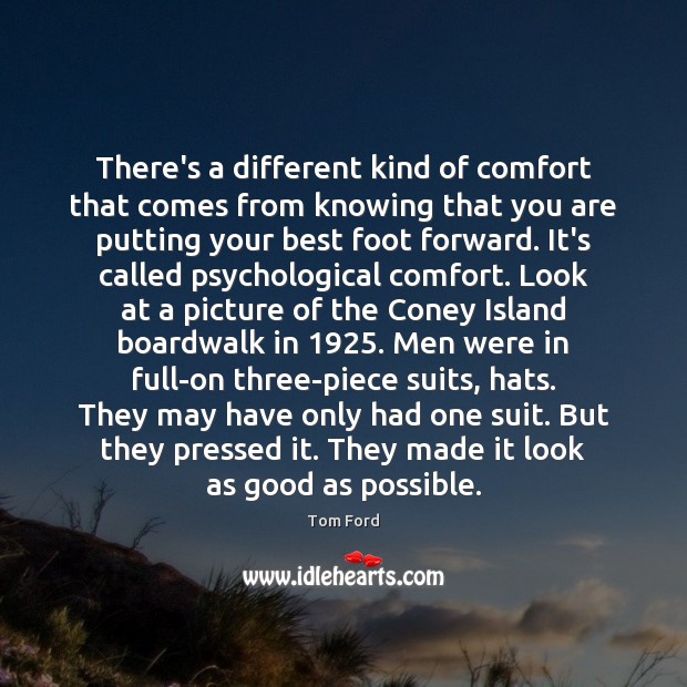 There’s a different kind of comfort that comes from knowing that you Tom Ford Picture Quote