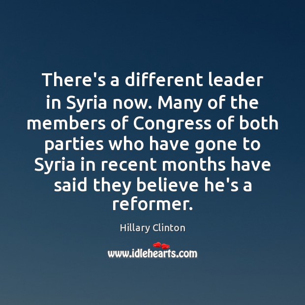 There’s a different leader in Syria now. Many of the members of Hillary Clinton Picture Quote