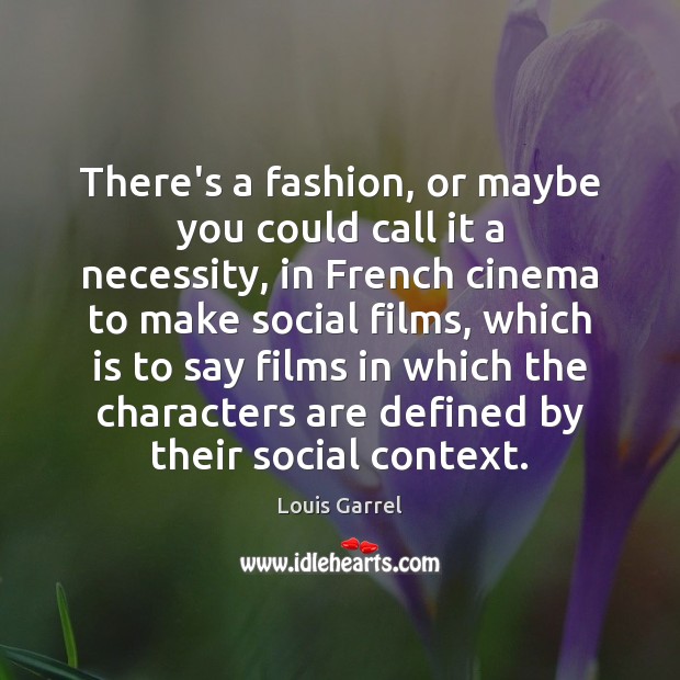 There’s a fashion, or maybe you could call it a necessity, in Louis Garrel Picture Quote