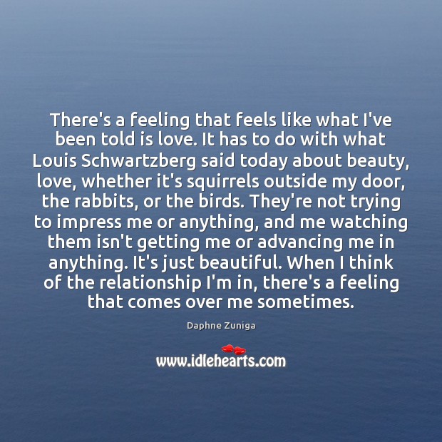 There’s a feeling that feels like what I’ve been told is love. Daphne Zuniga Picture Quote
