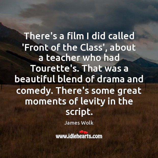 There’s a film I did called ‘Front of the Class’, about a James Wolk Picture Quote