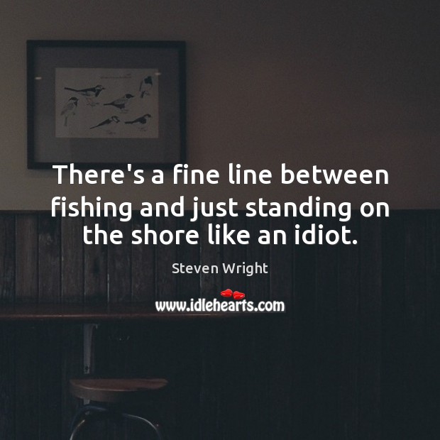 There’s a fine line between fishing and just standing on the shore like an idiot. Image