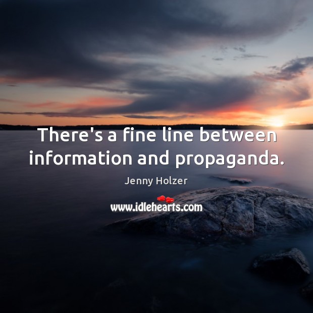 There’s a fine line between information and propaganda. Image