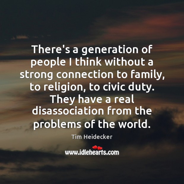 There’s a generation of people I think without a strong connection to Tim Heidecker Picture Quote