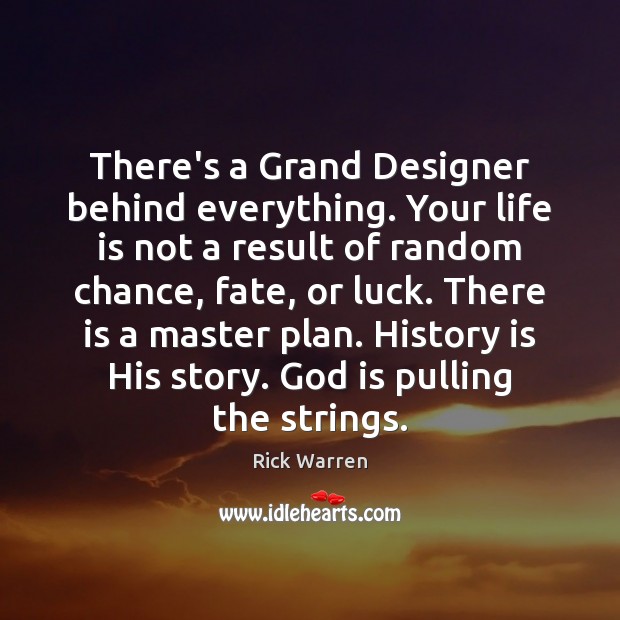 There’s a Grand Designer behind everything. Your life is not a result History Quotes Image