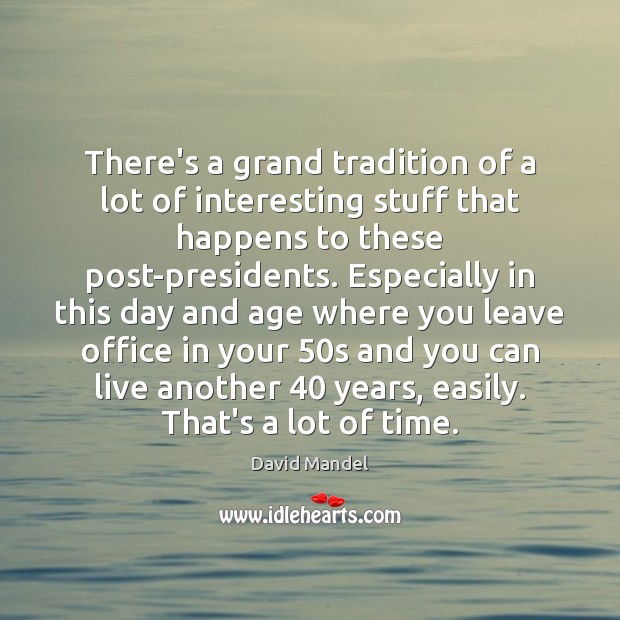 There’s a grand tradition of a lot of interesting stuff that happens David Mandel Picture Quote