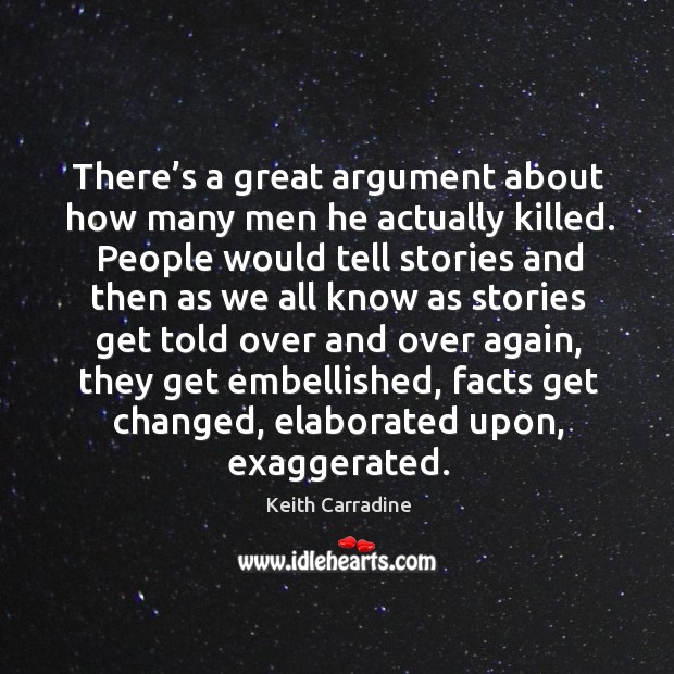 There’s a great argument about how many men he actually killed. Keith Carradine Picture Quote