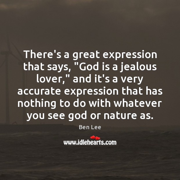 There’s a great expression that says, “God is a jealous lover,” and Ben Lee Picture Quote