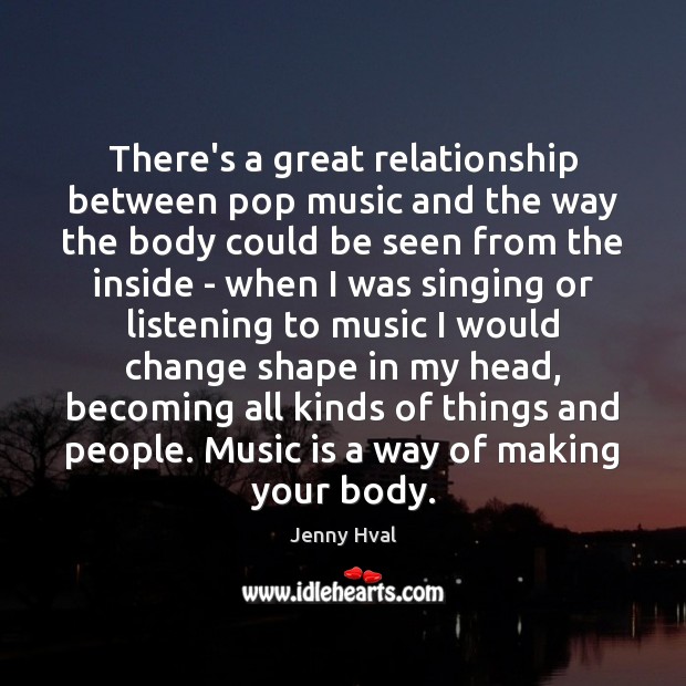 There’s a great relationship between pop music and the way the body Music Quotes Image