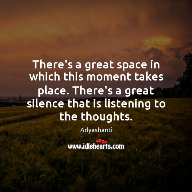 There’s a great space in which this moment takes place. There’s a Adyashanti Picture Quote