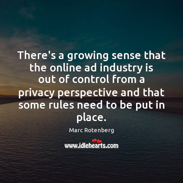 There’s a growing sense that the online ad industry is out of Marc Rotenberg Picture Quote