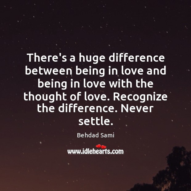 There’s a huge difference between being in love and being in love Behdad Sami Picture Quote