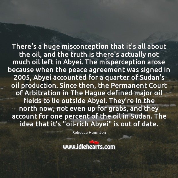 There’s a huge misconception that it’s all about the oil, and the Rebecca Hamilton Picture Quote