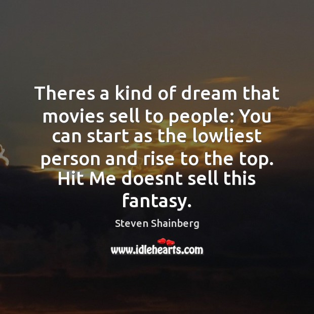 Theres a kind of dream that movies sell to people: You can Steven Shainberg Picture Quote