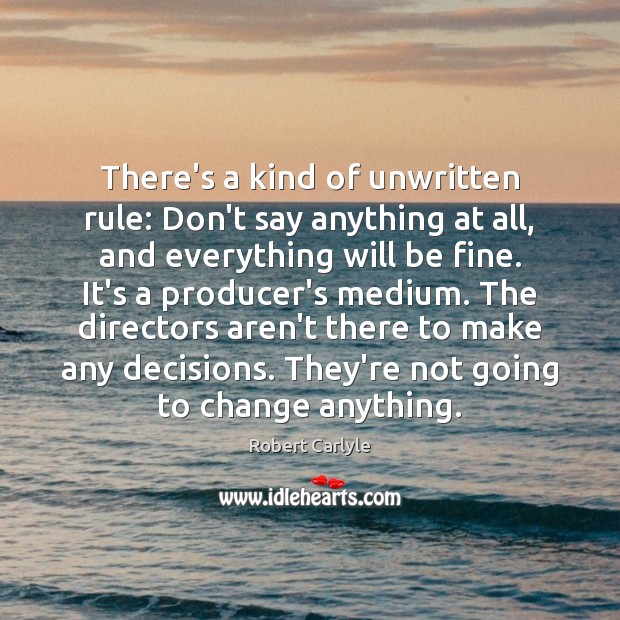 There’s a kind of unwritten rule: Don’t say anything at all, and Robert Carlyle Picture Quote