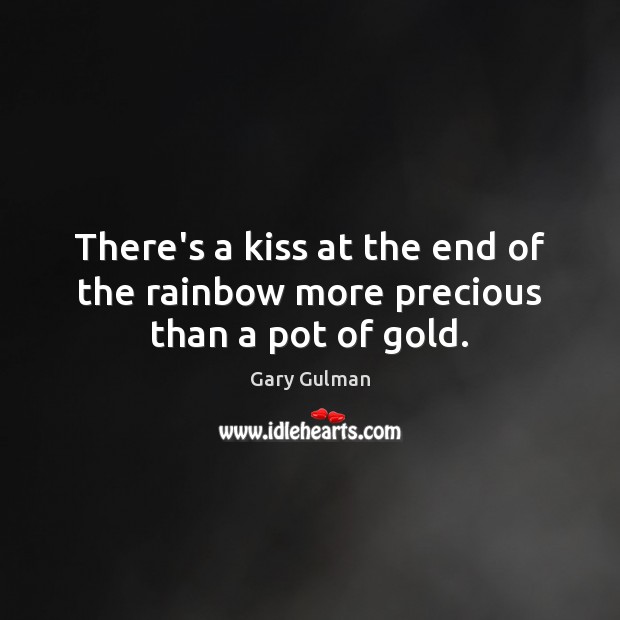 There’s a kiss at the end of the rainbow more precious than a pot of gold. Gary Gulman Picture Quote