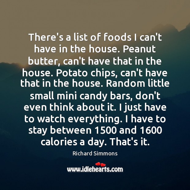 There’s a list of foods I can’t have in the house. Peanut Richard Simmons Picture Quote